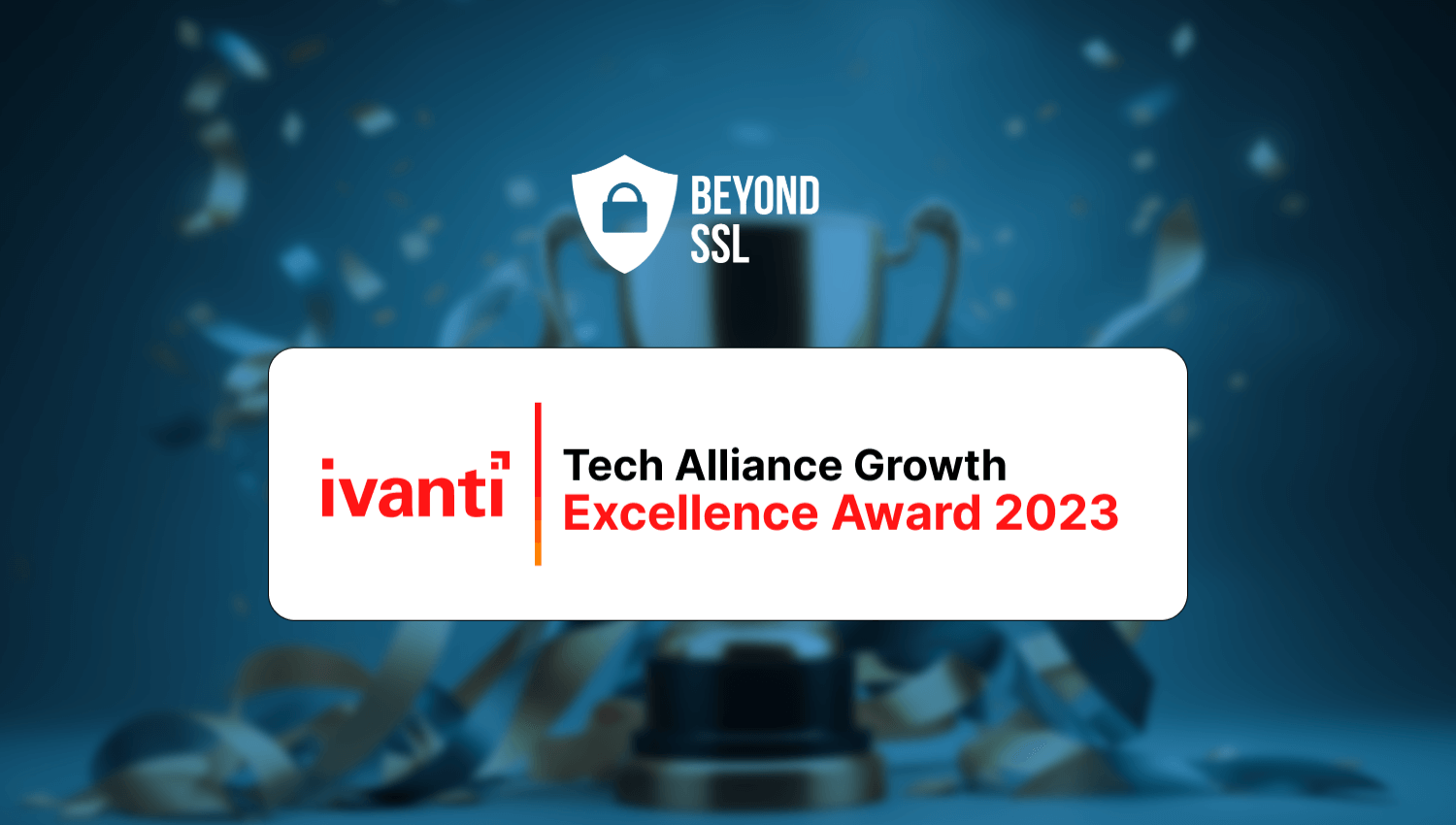 beyond SSL Wins Ivanti’s 2023 Technology Alliance Growth Excellence Award | beyond SSL Blog
